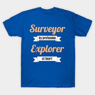 Surveyor by profession explorer at heart T-Shirt